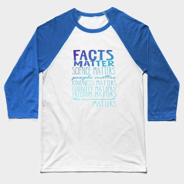 Facts Matter Science Matters Words Baseball T-Shirt by Jitterfly